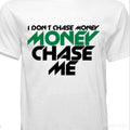 "I DON'T CHASE MONEY" T-SHIRT